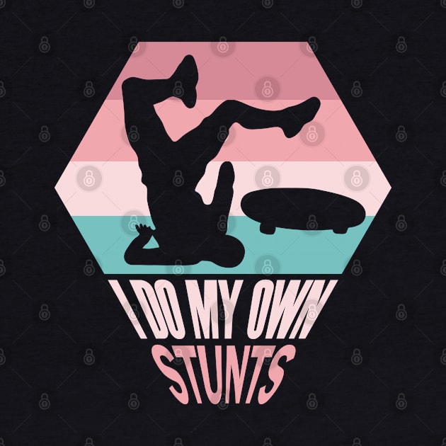 I Do My Own Stunts Funny Skateboard Skate Gift print by theodoros20